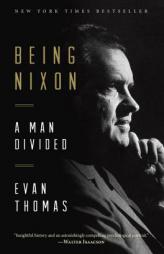 Being Nixon: A Man Divided by Evan Thomas Paperback Book