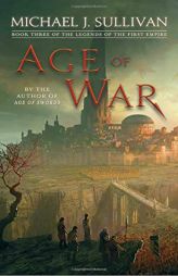 Age of War: Book Three of The Legends of the First Empire by Michael J. Sullivan Paperback Book