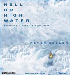 Hell or High Water: Surviving Tibet's Tsangpo River by Peter Heller Paperback Book