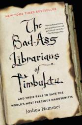 The Bad-Ass Librarians of Timbuktu: And Their Race to Save the World's Most Precious Manuscripts by Joshua Hammer Paperback Book