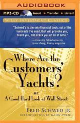 Where Are the Customers' Yachts?: or A Good Hard Look at Wall Street (Wiley Investment Classics) by Fred Schwed Paperback Book