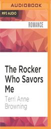The Rocker Who Savors Me by Terri Anne Browning Paperback Book
