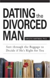 Dating the Divorced Man: Sort Through the Baggage to Decide If He's Right for You by Christie Hartman Paperback Book