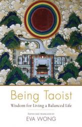 Being Taoist: Wisdom for Living a Balanced Life by Eva Wong Paperback Book