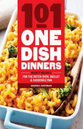 101 One-Dish Dinners: Hearty Recipes for the Dutch Oven, Skillet & Casserole Pan by Andrea Chesman Paperback Book