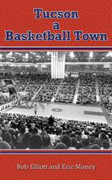 Tucson a Basketball Town by Bob Elliott Paperback Book