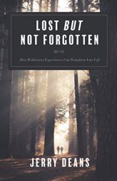 Lost But Not Forgotten: How Wilderness Experiences Can Transform Your Life by Jerry Deans Paperback Book