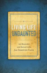 Living Life Undaunted: 365 Readings and Reflections from Christine Caine by  Paperback Book