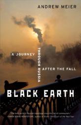 Black Earth: A Journey through Russia After the Fall by Andrew Meier Paperback Book