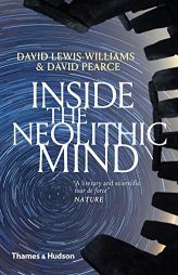 Inside the Neolithic Mind: Consciousness, Cosmos and the Realm of the Gods by David Lewis-Williams Paperback Book
