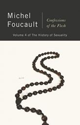 Confessions of the Flesh: The History of Sexuality, Volume 4 (History of Sexuality, 4) by Michel Foucault Paperback Book