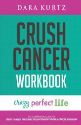 Crush Cancer Workbook by Dara Kurtz Paperback Book