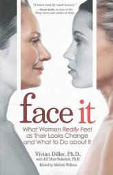Face It: What Women Really Feel as Their Looks Change and What to Do about It by Vivian Diller Paperback Book