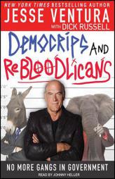 Democrips and Rebloodlicans: No More Gangs in Government by Jesse Ventura Paperback Book
