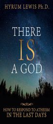 There Is a God: How to Respond to Atheism in the Last Days by Hyrum S. Lewis Paperback Book