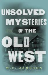 Unsolved Mysteries of the Old West by W. C. Jameson Paperback Book