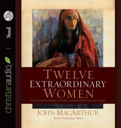 Twelve Extraordinary Women by John MacArthur Paperback Book