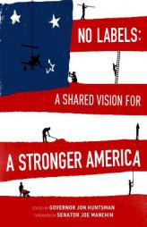 No Labels: A Shared Vision for a Stronger America by Jon Huntsman Paperback Book