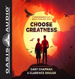 Choose Greatness: 11 Wise Decisions that Brave Young Men Make by Gary Chapman Paperback Book