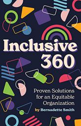 Inclusive 360: Proven Solutions for an Equitable Organization by Bernadette Smith Paperback Book