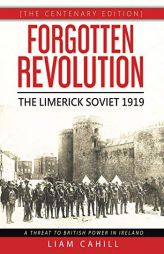 Forgotten Revolution [The Centenary Edition] The Limerick Soviet 1919 by Liam Cahill Paperback Book