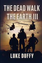 The Dead Walk The Earth: Part III (Volume 3) by Luke Duffy Paperback Book