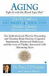 Aging: Fight it with the Blood Type Diet: The Individualized Plan for Preventing and Treating BrainImpairment, Hormonal Deficiency, and the Loss of Vi by Peter J. D'Adamo Paperback Book