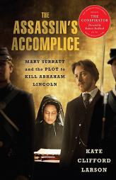 The Assassin's Accomplice, movie tie-in: Mary Surratt and the Plot to Kill Abraham Lincoln by Kate Clifford Larson Paperback Book