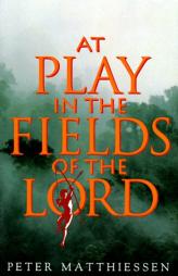 At Play in the Fields of the Lord by Peter Matthiessen Paperback Book