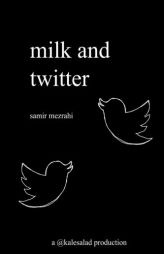 Milk and Twitter: A Selection of Great Tweets by Samir Mezrahi Paperback Book