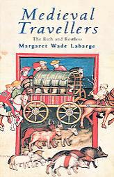 Medieval Travellers: The Rich and the Restless by Margaret Wade Labarge Paperback Book