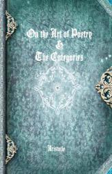 On the Art of Poetry & The Categories by Aristotle Paperback Book