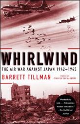 Whirlwind: The Air War Against Japan, 1942-1945 by Barrett Tillman Paperback Book