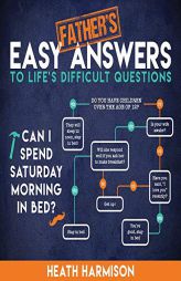 Father's Easy Answers to Life's Difficult Questions by Heath Harmison Paperback Book