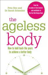 The Ageless Body: How to Hold Back the Years to Achieve a Better Body by Peta Bee Paperback Book