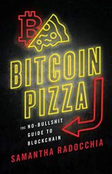 Bitcoin Pizza: The No-Bullshit Guide to Blockchain by Samantha Radocchia Paperback Book