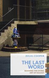The Last Word: Reviving the Dying Art of Eulogy by Julia Cooper Paperback Book