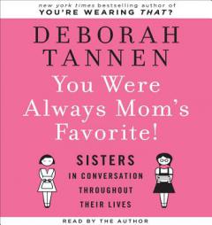 You Were Always Mom's Favorite: Sisters in Conversation Throughout Their Lives by Deborah Tannen Paperback Book