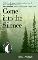 Come into the Silence (30 Days with a Great Spiritual Teacher) by Thomas Merton Paperback Book