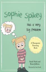 Sophie Spikey Has a Very Big Problem: A Story about Refusing Help and Needing to Be in Control by Sarah Naish Paperback Book
