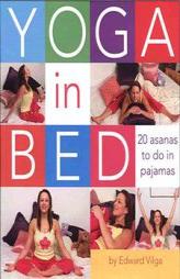Yoga In Bed: 20 Asanas to do in Pajamas by Edward Vilga Paperback Book
