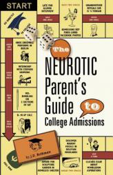 The Neurotic Parent's Guide to College Admissions: Strategies for Helicoptering, Hot-Housing & Micromanaging by J. D. Rothman Paperback Book