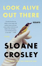 Look Alive Out There: Essays by Sloane Crosley Paperback Book