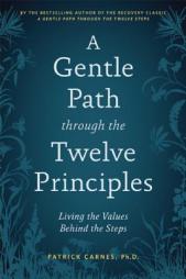 A Gentle Path Through the Twelve Principles: Living the Values Behind the Steps by Patrick J. Carnes Paperback Book