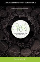 Still Point: Loss, Longing, and Our Search for God by Regis Martin Paperback Book