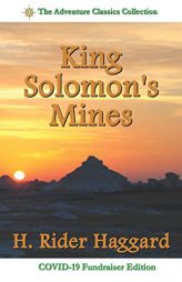 King Solomon's Mines: Sir H. Rider Haggard's 1885 Classic (Adventure Classics Series) by H. Rider Haggard Paperback Book