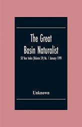 The Great Basin Naturalist; 50 Year Index (Volume 59) No. 1 January 1999 by Unknown Paperback Book