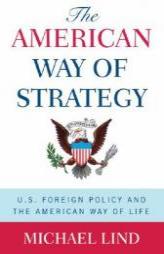 The American Way of Strategy: U.S. Foreign Policy and the American Way of Life by Michael Lind Paperback Book