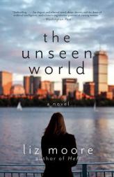 The Unseen World: A Novel by Liz Moore Paperback Book