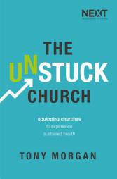 The Unstuck Church: Equipping Churches to Experience Sustained Health by Tony Morgan Paperback Book